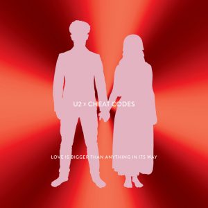 Love Is Bigger Than Anything In Its Way (U2 X Cheat Codes)