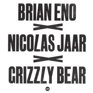 Brian Eno x Nicolas Jaar x Grizzly Bear