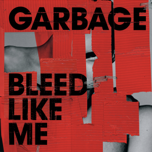 Garbage_Bleed_Like_Me