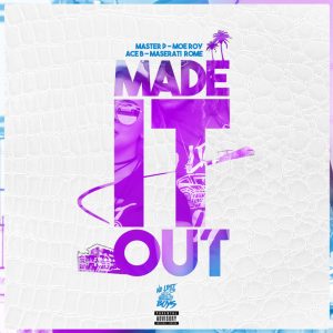 Made It Out (feat. Moe Roy, Ace B & Maserati Rome) - Single