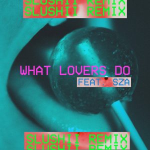 What Lovers Do (feat. SZA) [Slushii Remix]