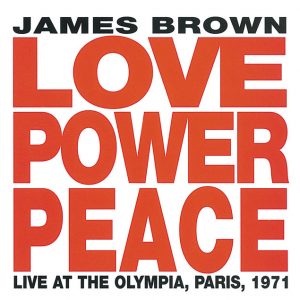 Love Power Peace James Brown - Live At The Olympia, Paris 1971